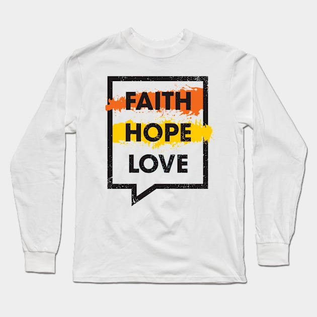 Faith, Hope, Love - Life Motivational and Inspirational Christian Quote Long Sleeve T-Shirt by bigbikersclub